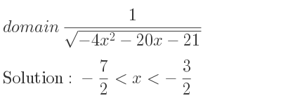 The domain of 1/(sqrt(-4x^2-20x-21)) is -7/2 <x<-3/2